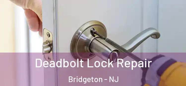  Deadbolt Lock Repair Bridgeton - NJ
