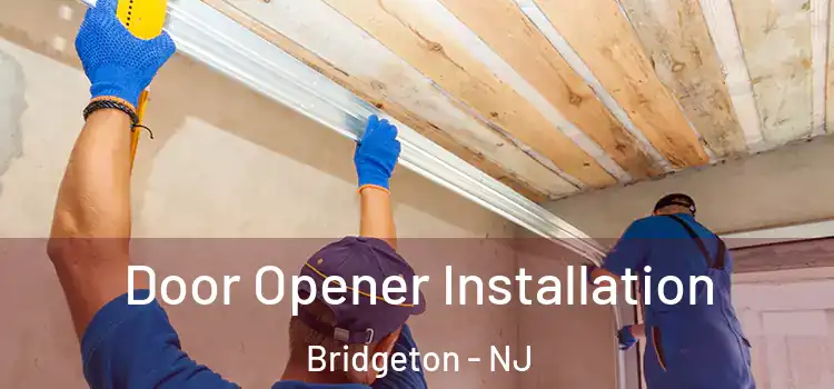  Door Opener Installation Bridgeton - NJ