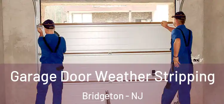  Garage Door Weather Stripping Bridgeton - NJ